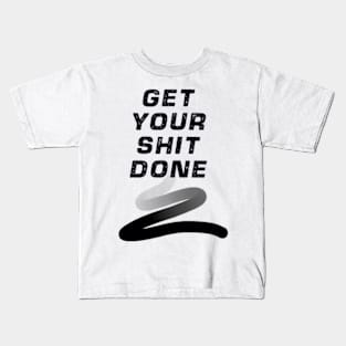 GET YOUR SHIT DONE Kids T-Shirt